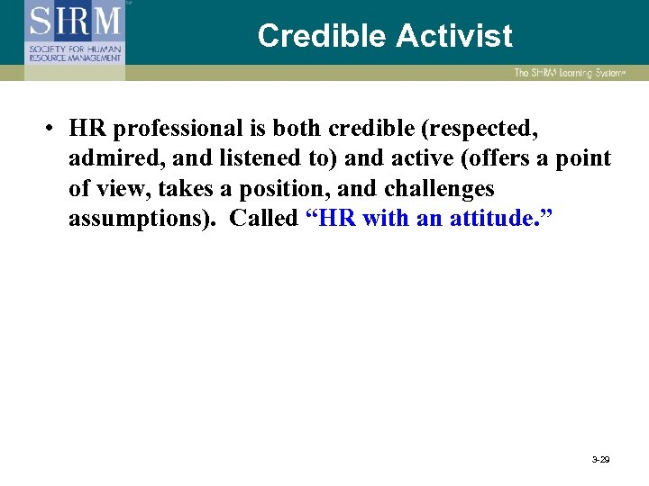 Credible Activist • HR professional is both credible (respected, admired, and listened to) and