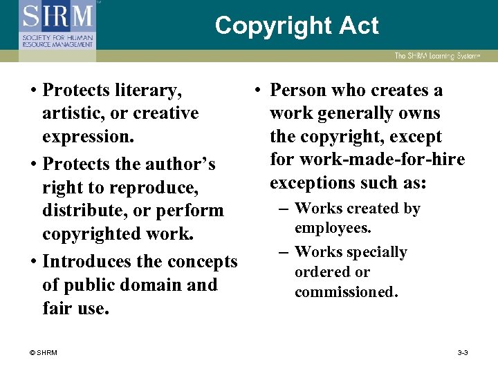 Copyright Act • Protects literary, • Person who creates a artistic, or creative work