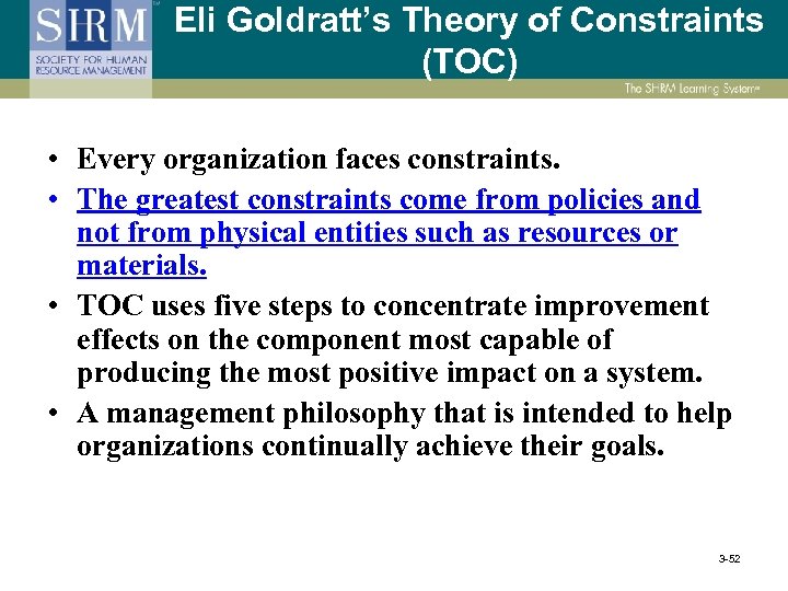 Eli Goldratt’s Theory of Constraints (TOC) • Every organization faces constraints. • The greatest