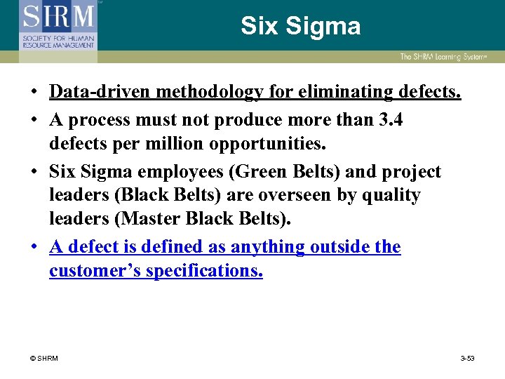 Six Sigma • Data-driven methodology for eliminating defects. • A process must not produce