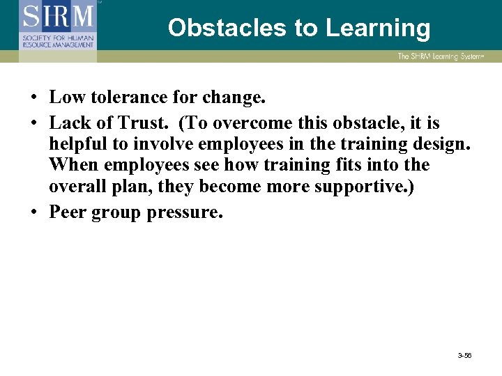 Obstacles to Learning • Low tolerance for change. • Lack of Trust. (To overcome