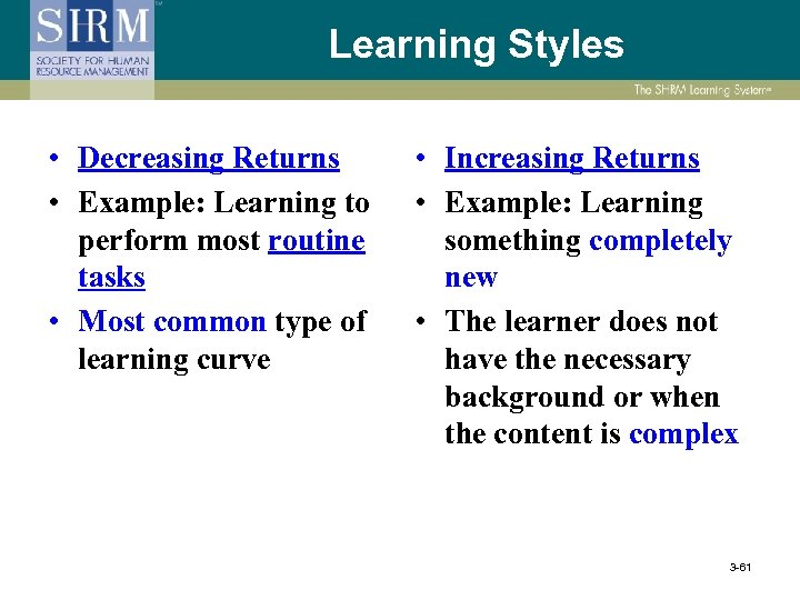 Learning Styles • Decreasing Returns • Example: Learning to perform most routine tasks •