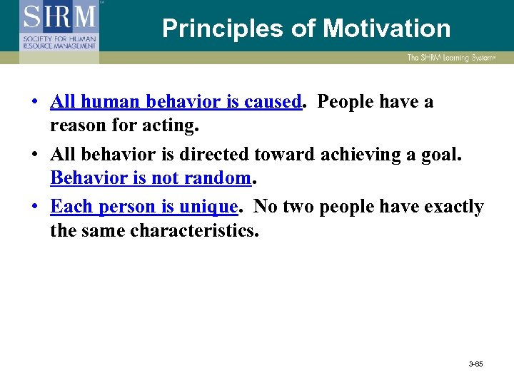 Principles of Motivation • All human behavior is caused. People have a reason for