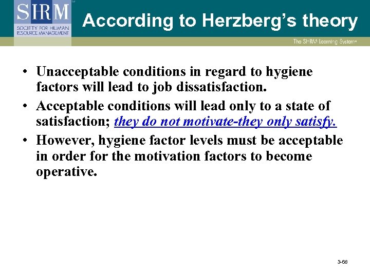 According to Herzberg’s theory • Unacceptable conditions in regard to hygiene factors will lead