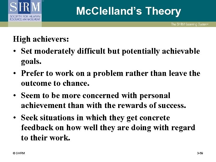 Mc. Clelland’s Theory High achievers: • Set moderately difficult but potentially achievable goals. •