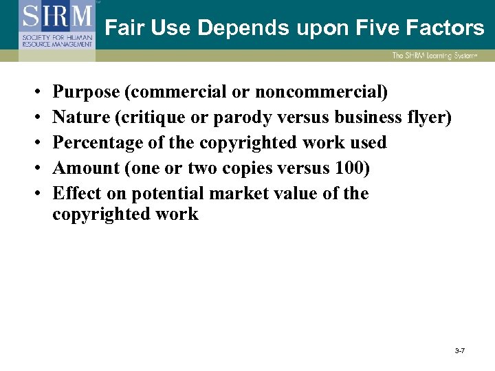 Fair Use Depends upon Five Factors • • • Purpose (commercial or noncommercial) Nature