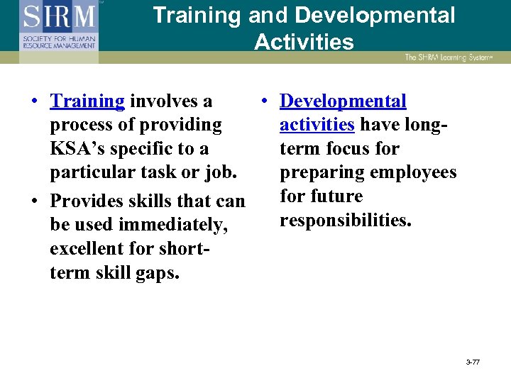 Training and Developmental Activities • Training involves a • Developmental process of providing activities