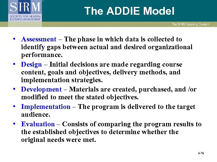 The ADDIE Model • Assessment – The phase in which data is collected to