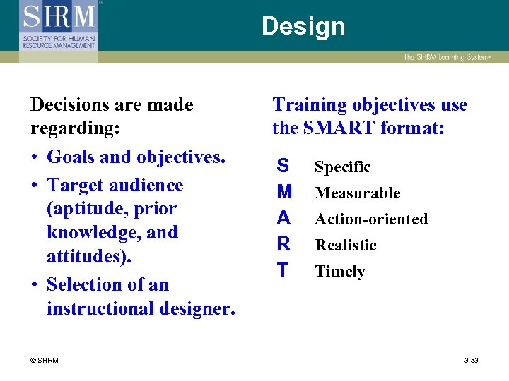 Design Decisions are made regarding: • Goals and objectives. • Target audience (aptitude, prior