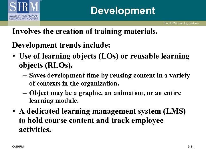 Development Involves the creation of training materials. Development trends include: • Use of learning