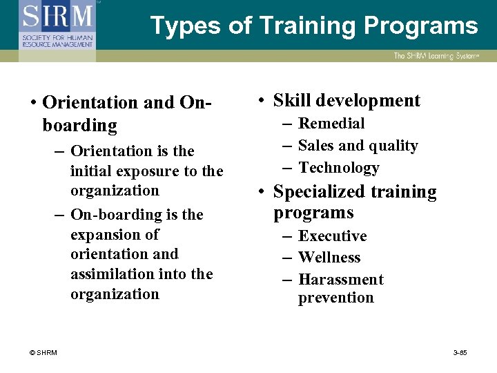 Types of Training Programs • Orientation and Onboarding – Orientation is the initial exposure