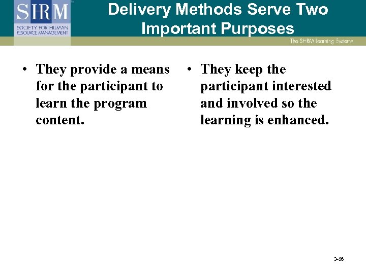 Delivery Methods Serve Two Important Purposes • They provide a means for the participant