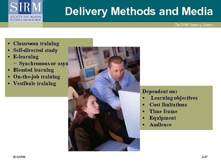 Delivery Methods and Media • Classroom training • Self-directed study • E-learning − Synchronous