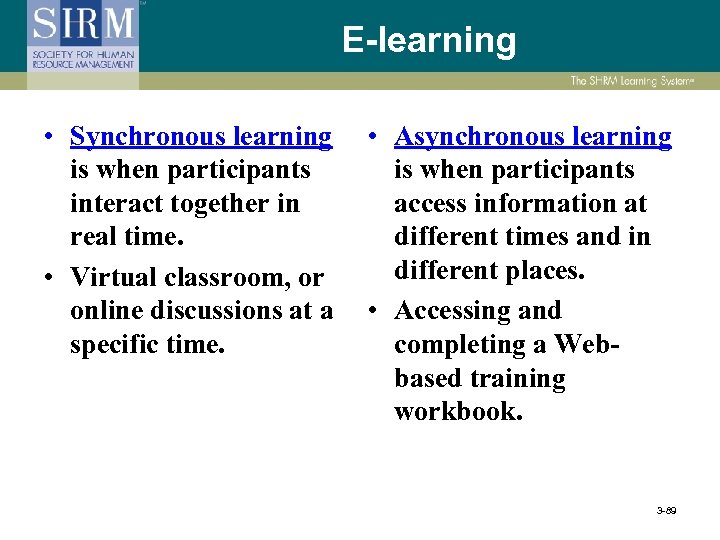 E-learning • Synchronous learning is when participants interact together in real time. • Virtual