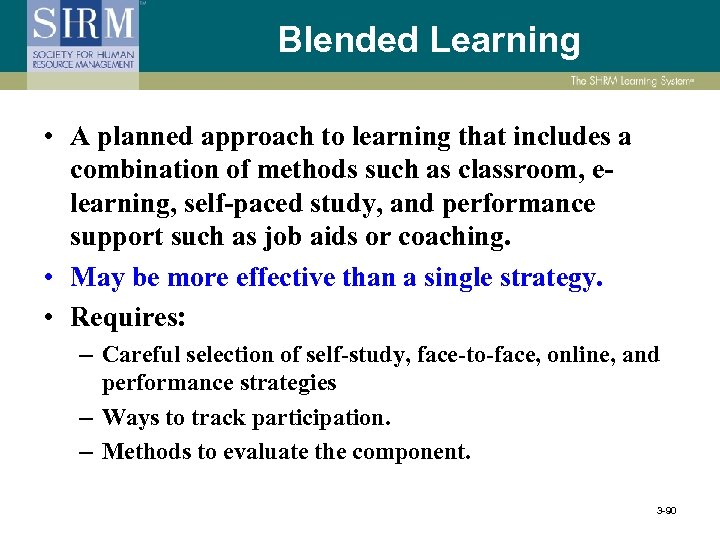 Blended Learning • A planned approach to learning that includes a combination of methods