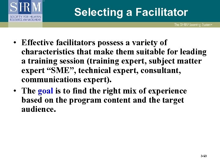 Selecting a Facilitator • Effective facilitators possess a variety of characteristics that make them