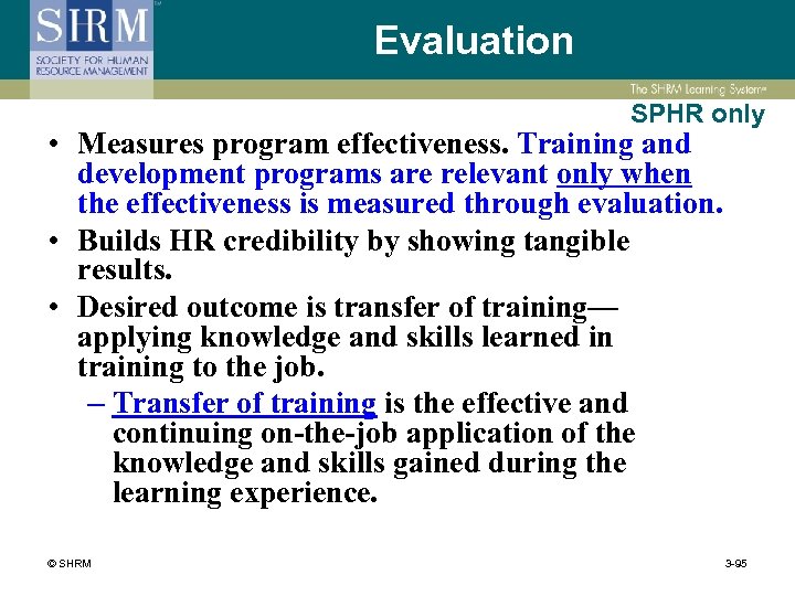 Evaluation SPHR only • Measures program effectiveness. Training and development programs are relevant only