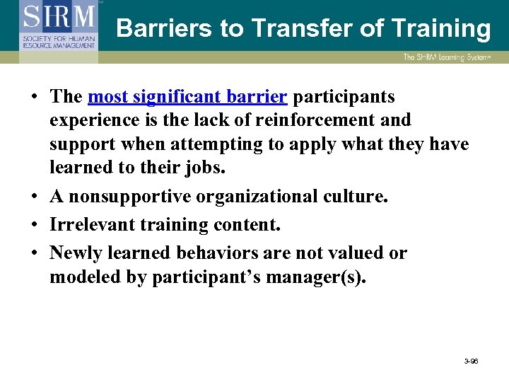 Barriers to Transfer of Training • The most significant barrier participants experience is the