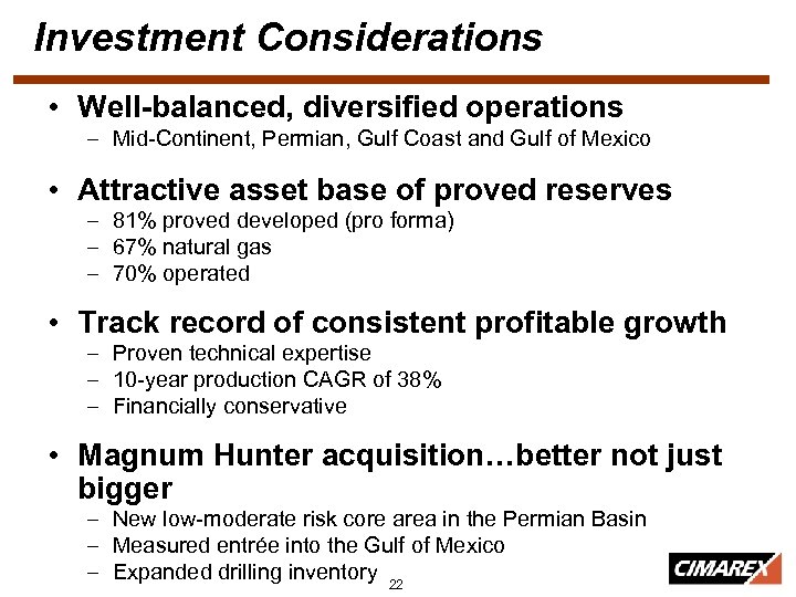 Investment Considerations • Well-balanced, diversified operations – Mid-Continent, Permian, Gulf Coast and Gulf of