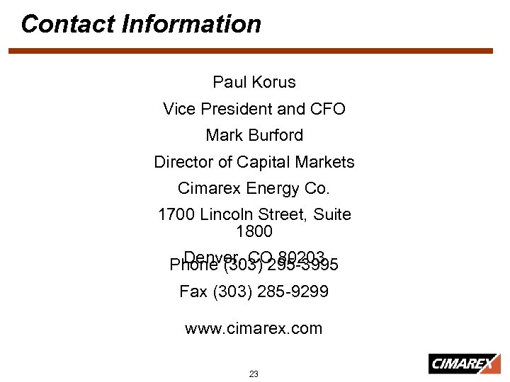 Contact Information Paul Korus Vice President and CFO Mark Burford Director of Capital Markets