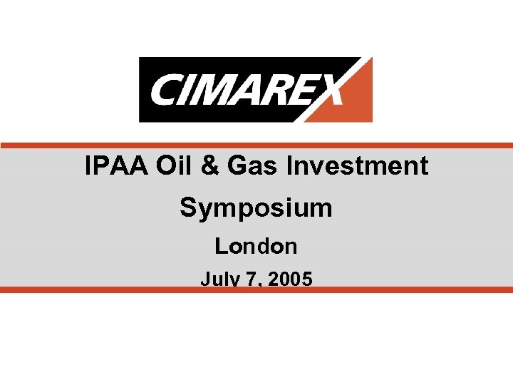 IPAA Oil & Gas Investment Symposium London July 7, 2005 