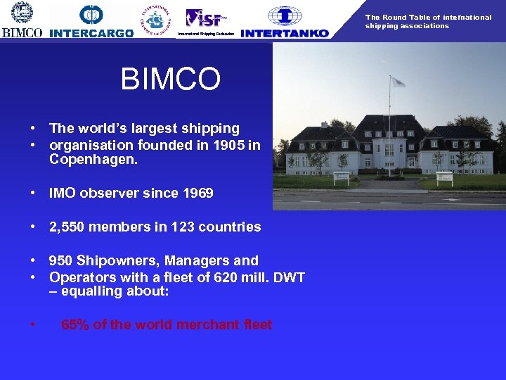 The Round Table of international shipping associations International Shipping Federation BIMCO • The world’s