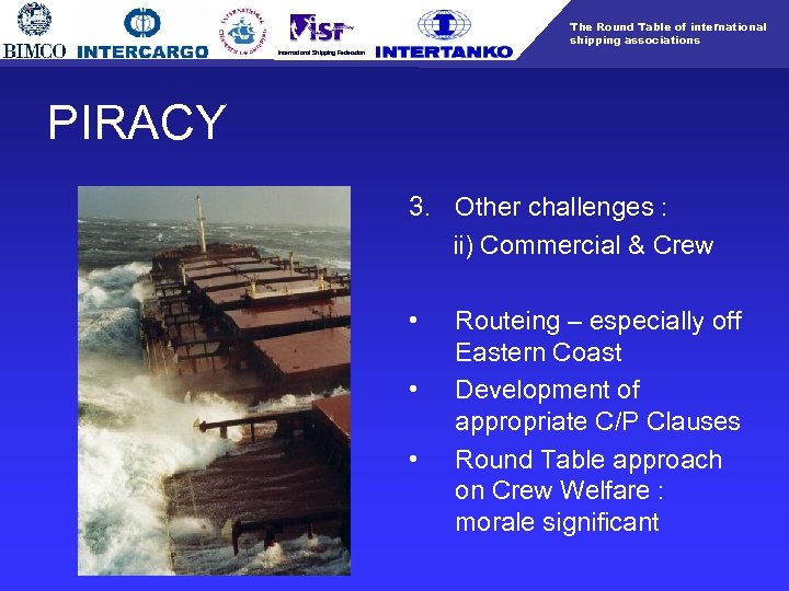 The Round Table of international shipping associations International Shipping Federation PIRACY 3. Other challenges
