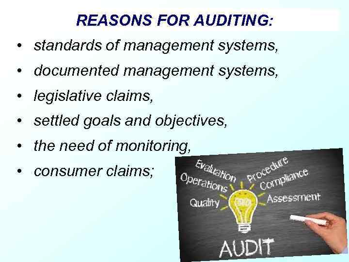 REASONS FOR AUDITING: • standards of management systems, • documented management systems, • legislative