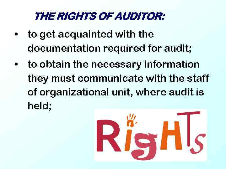 THE RIGHTS OF AUDITOR: • to get acquainted with the documentation required for audit;