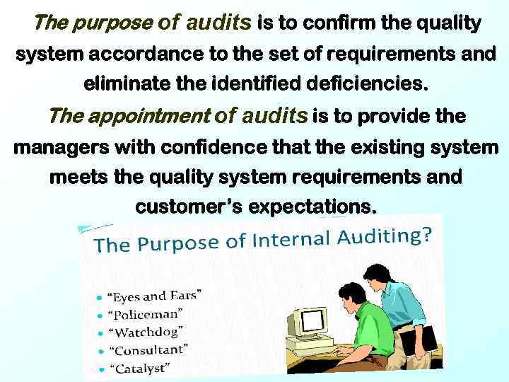 The purpose of audits is to confirm the quality system accordance to the set