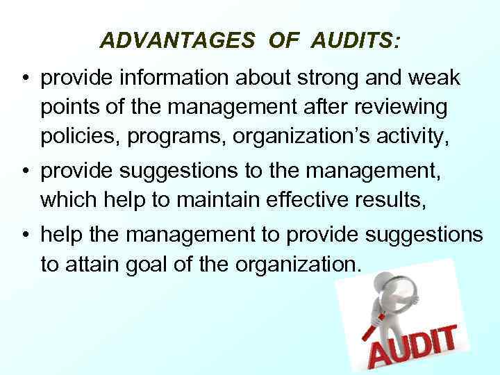 ADVANTAGES OF AUDITS: • provide information about strong and weak points of the management