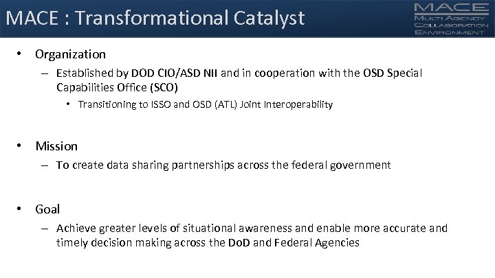 MACE : Transformational Catalyst • Organization – Established by DOD CIO/ASD NII and in