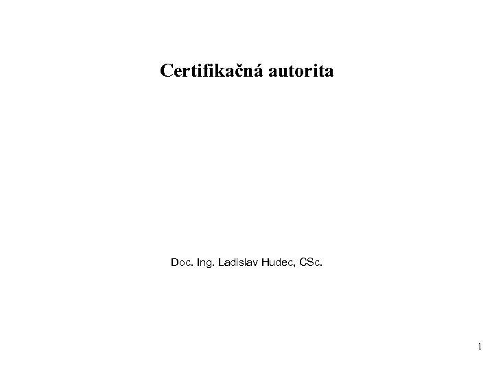 Certifikačná autorita Doc. Ing. Ladislav Hudec, CSc. 1 