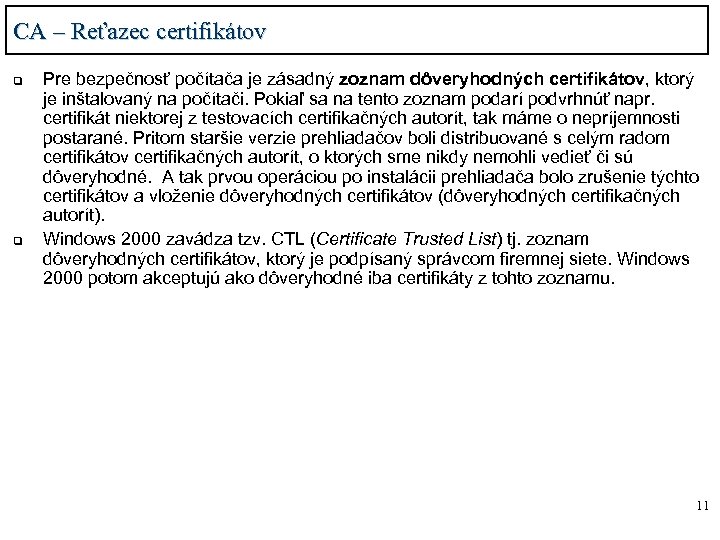 CA – Reťazec certifikátov q q Pre bezpečnosť počítača je zásadný zoznam dôveryhodných certifikátov,