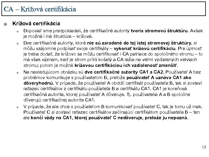 CA – Krížová certifikácia q Krížová certifikácia o o Doposiaľ sme predpokladali, že certifikačné