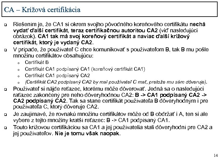 CA – Krížová certifikácia q q Riešením je, že CA 1 si okrem svojho