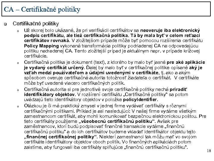 CA – Certifikačné politiky q Certifikačné politiky o o Už skorej bolo ukázané, že