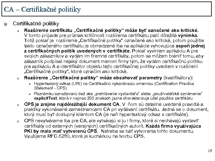 CA – Certifikačné politiky q Certifikačné politiky o o Rozšírenie certifikátu „Certifikačné politiky“ môže