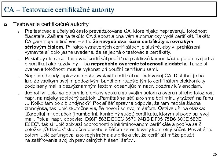CA – Testovacie certifikačné autority q Testovacie certifikačné autority o o Pre testovacie účely