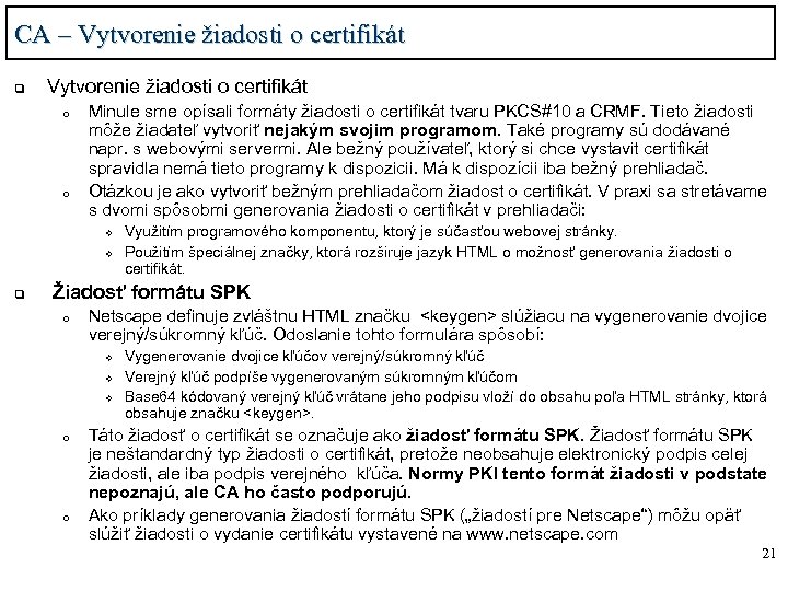 CA – Vytvorenie žiadosti o certifikát q Vytvorenie žiadosti o certifikát o o Minule