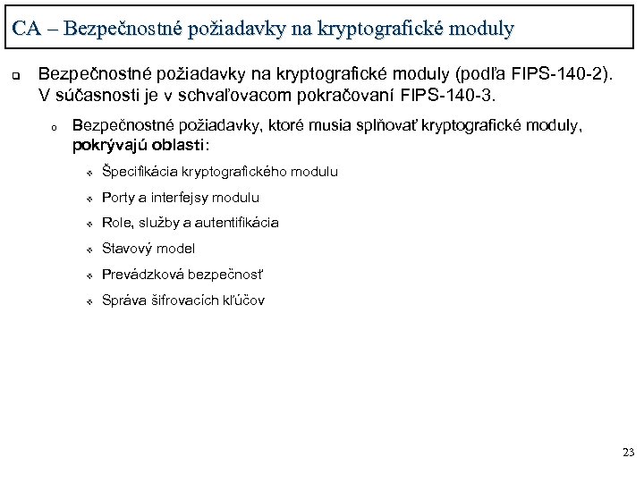CA – Bezpečnostné požiadavky na kryptografické moduly q Bezpečnostné požiadavky na kryptografické moduly (podľa