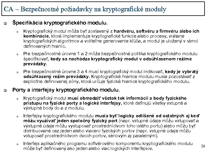 CA – Bezpečnostné požiadavky na kryptografické moduly q Špecifikácia kryptografického modulu. o o o