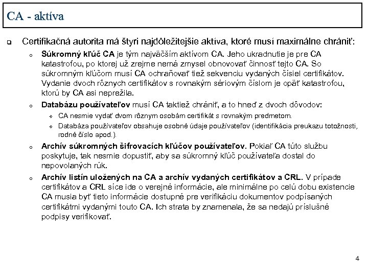 CA - aktíva q Certifikačná autorita má štyri najdôležitejšie aktíva, ktoré musí maximálne chrániť: