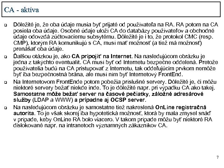 CA - aktíva q q Dôležité je, že oba údaje musia byť prijaté od