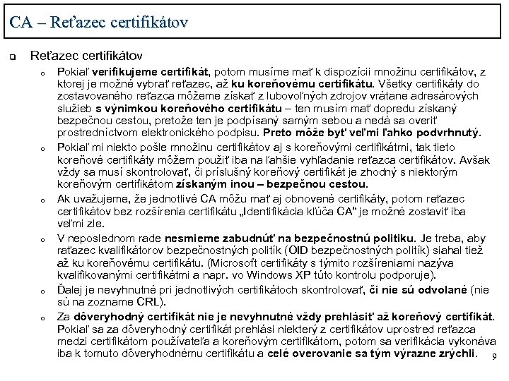 CA – Reťazec certifikátov q Reťazec certifikátov o o o Pokiaľ verifikujeme certifikát, potom
