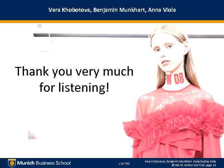 Vera Khobotova, Benjamin Munkhart, Anna Viola Thank you very much for listening! LUX 750