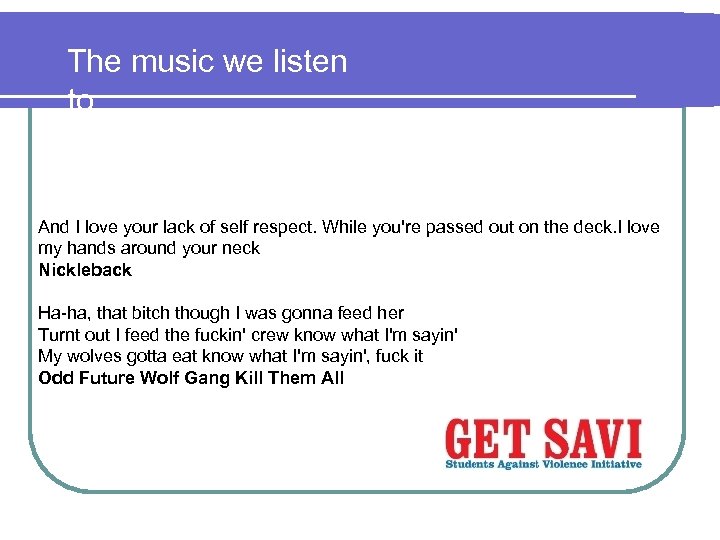 The music we listen to And I love your lack of self respect. While