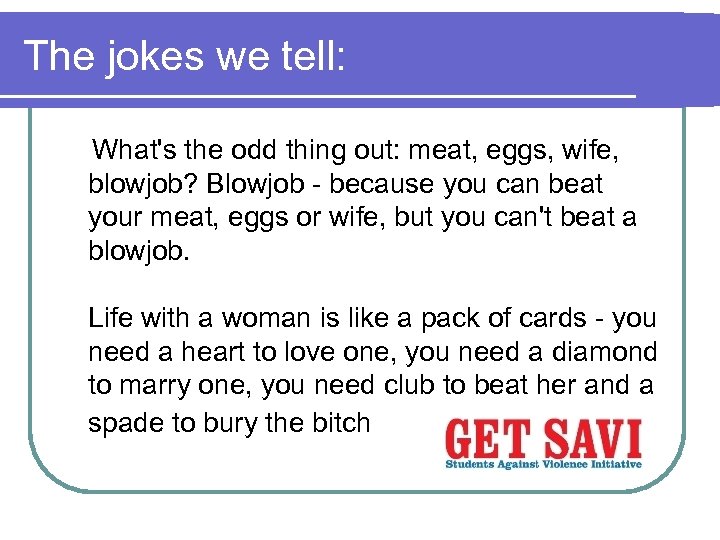 The jokes we tell: What's the odd thing out: meat, eggs, wife, blowjob? Blowjob