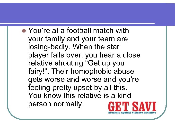l You’re at a football match with your family and your team are losing-badly.