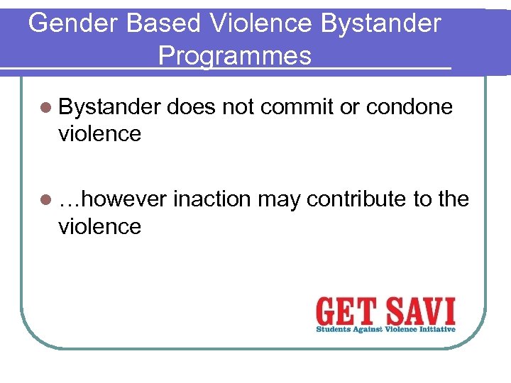Gender Based Violence Bystander Programmes l Bystander does not commit or condone violence l